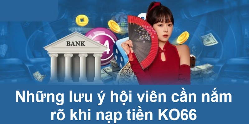 Khi nạp tiền KO66 hội viên cần đặc biệt lưu ý