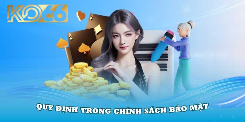 Quy định mà bạn cần biết trong chính sách bảo mật